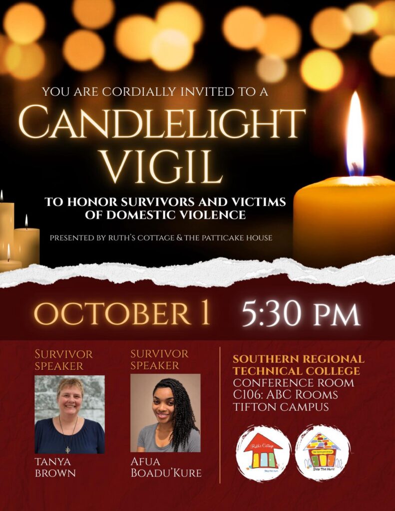 Candlelight Vigil to honor survivors and victims of domestic violence, presented by Ruth's Cottage and The Patticake House. October 1 at 5:30 PM, Southern Regional Technical College, Conference Room C106, Tifton Campus.